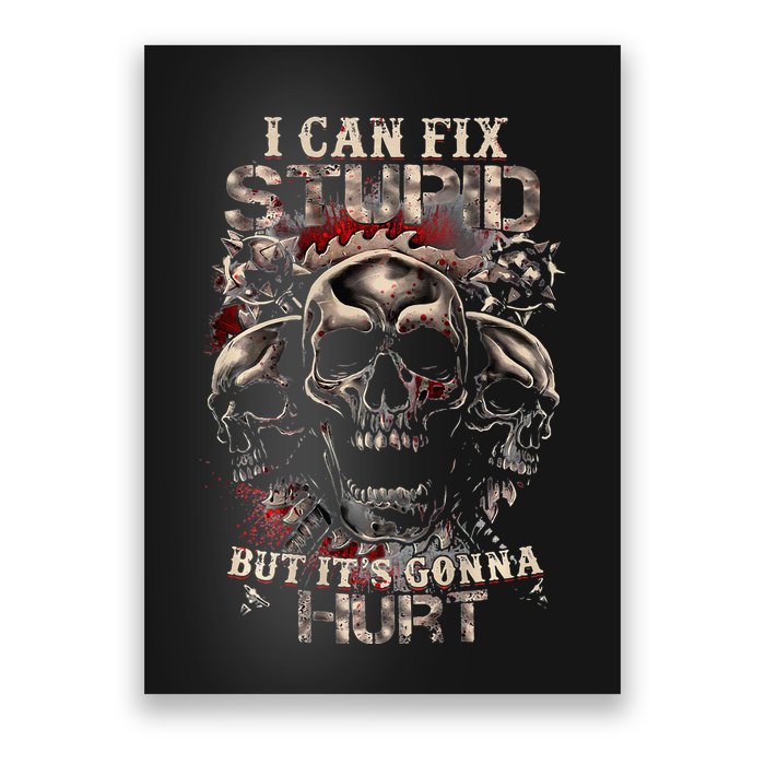I Can Fix Stupid But Its Gonna Hurt Cool Skull Poster