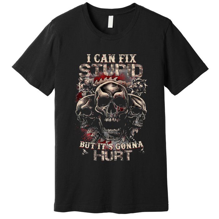 I Can Fix Stupid But Its Gonna Hurt Cool Skull Premium T-Shirt