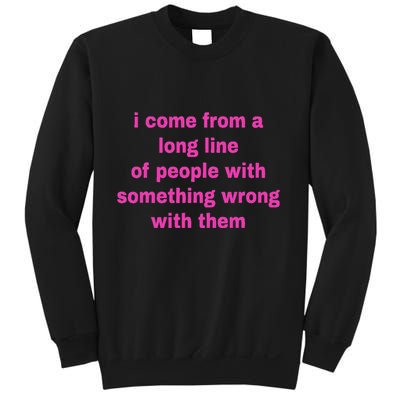 I Come From A Long Line Of People Something Wrong With Them Sweatshirt
