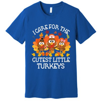 I Care For The Cutest Little Turkeys Thanksgiving Fall NICU Premium T-Shirt