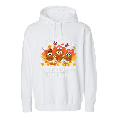 I Care For The Cutest Little Turkeys Thanksgiving Fall NICU Garment-Dyed Fleece Hoodie