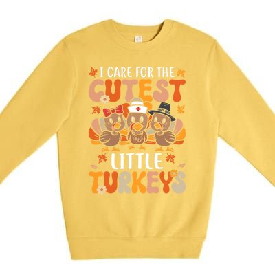 I Care For The Cutest Little Turkeys Thanksgiving Fall Nurse Gift Premium Crewneck Sweatshirt