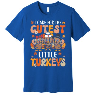 I Care For The Cutest Little Turkeys Thanksgiving Fall Nurse Gift Premium T-Shirt