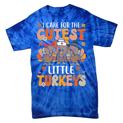 I Care For The Cutest Little Turkeys Thanksgiving Fall Nurse Gift Tie-Dye T-Shirt