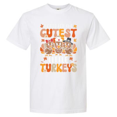 I Care For The Cutest Little Turkeys Thanksgiving Fall Nurse Gift Garment-Dyed Heavyweight T-Shirt