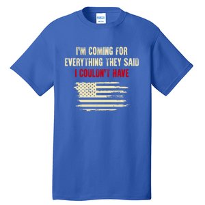 Im Coming For Everything They Said I Couldnt Have Cute Gift Tall T-Shirt