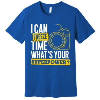 I Can Freeze Time Superpower Gift Photographer Camera Great Gift Premium T-Shirt