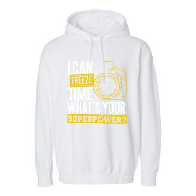 I Can Freeze Time Superpower Gift Photographer Camera Great Gift Garment-Dyed Fleece Hoodie