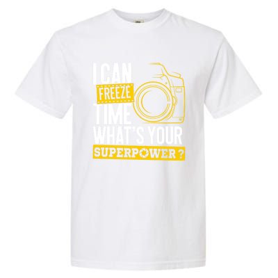 I Can Freeze Time Superpower Gift Photographer Camera Great Gift Garment-Dyed Heavyweight T-Shirt