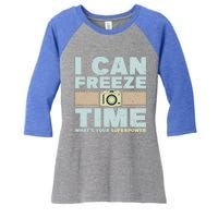 I Can Freeze Time Superpower Camera Photographer Gift Women's Tri-Blend 3/4-Sleeve Raglan Shirt