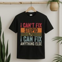 I CanT Fix Stupid But I Can Fix Anything Else Funny Vintage T-Shirt