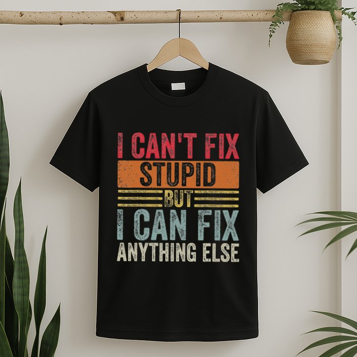 I CanT Fix Stupid But I Can Fix Anything Else Funny Vintage T-Shirt