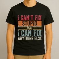 I CanT Fix Stupid But I Can Fix Anything Else Funny Vintage T-Shirt