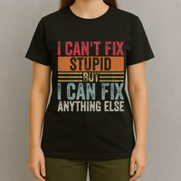 I CanT Fix Stupid But I Can Fix Anything Else Funny Vintage T-Shirt