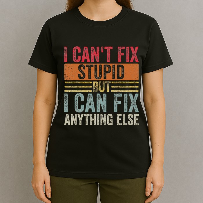 I CanT Fix Stupid But I Can Fix Anything Else Funny Vintage T-Shirt