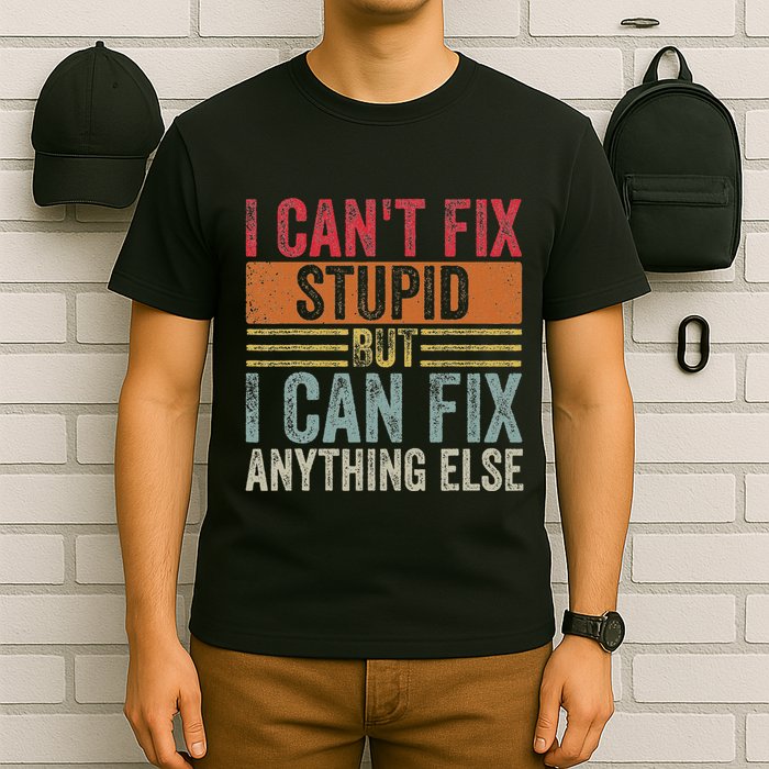 I CanT Fix Stupid But I Can Fix Anything Else Funny Vintage T-Shirt
