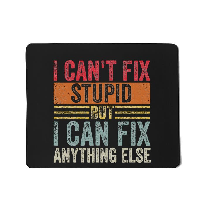 I CanT Fix Stupid But I Can Fix Anything Else Funny Vintage Mousepad