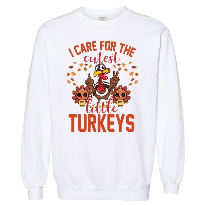 I Care For The Cutest Little Turkeys Thanksgiving Teacher Garment-Dyed Sweatshirt