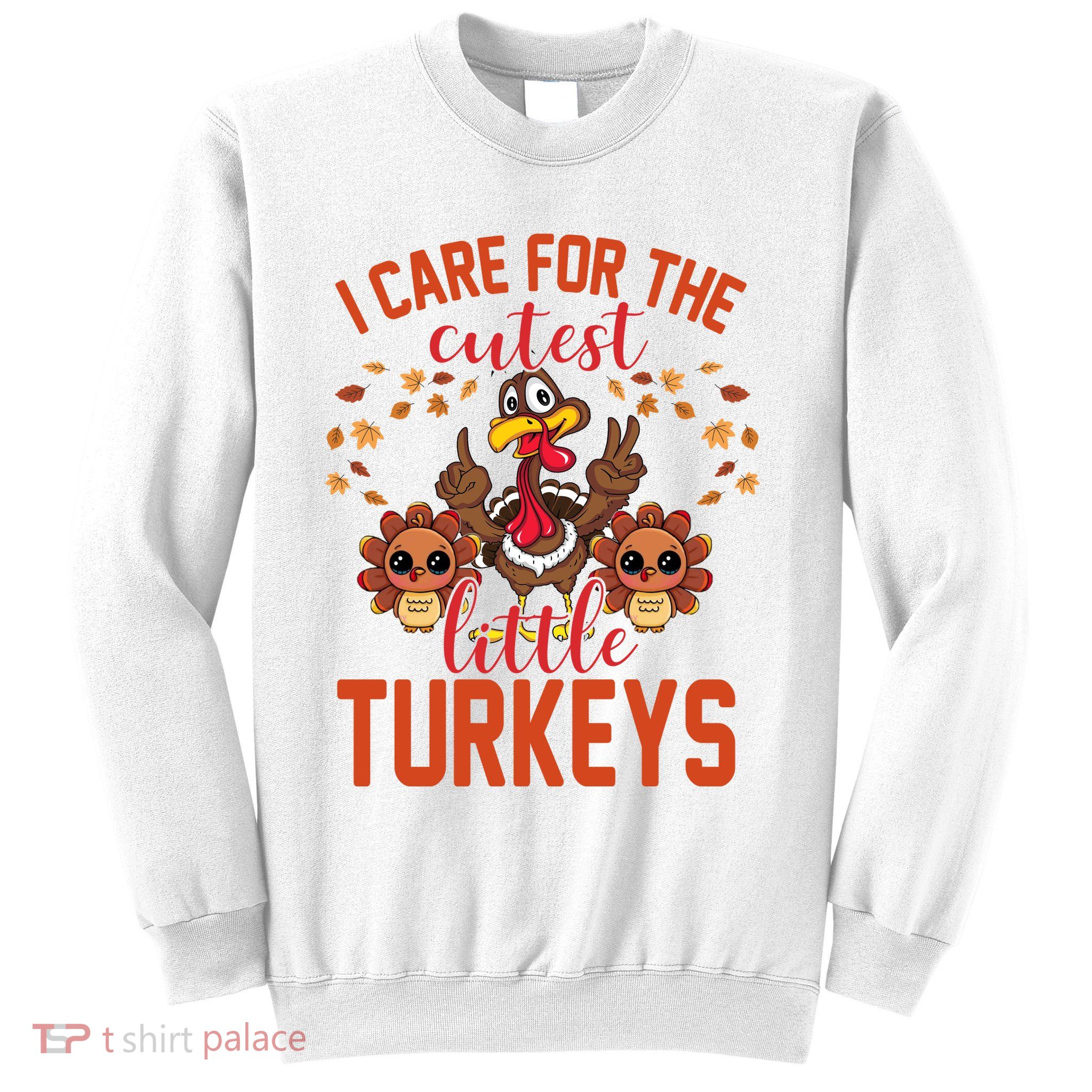 I Care For The Cutest Little Turkeys Thanksgiving Teacher Sweatshirt