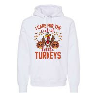 I Care For The Cutest Little Turkeys Thanksgiving Teacher Premium Hoodie