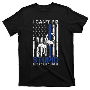 I Cant Fix Stupid But I Can Cuff It Police T-Shirt