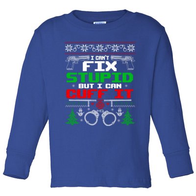 I Can't Fix Stupid But I Can Cuff It Police Xmas Gift Toddler Long Sleeve Shirt