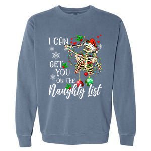 I Can Get You On The Naughty List Funny Santa Skeleton Xmas Gift Garment-Dyed Sweatshirt