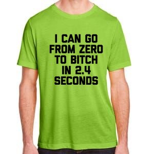 I Can Go From Zero To Bitch In 2 4 Seconds Funny 'S Great Gift Adult ChromaSoft Performance T-Shirt