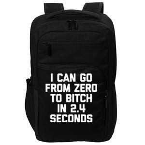 I Can Go From Zero To Bitch In 2 4 Seconds Funny 'S Great Gift Impact Tech Backpack