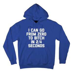 I Can Go From Zero To Bitch In 2 4 Seconds Funny 'S Great Gift Hoodie