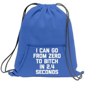 I Can Go From Zero To Bitch In 2 4 Seconds Funny 'S Great Gift Sweatshirt Cinch Pack Bag