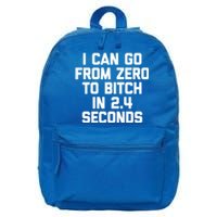 I Can Go From Zero To Bitch In 2 4 Seconds Funny 'S Great Gift 16 in Basic Backpack