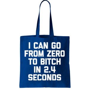 I Can Go From Zero To Bitch In 2 4 Seconds Funny 'S Great Gift Tote Bag