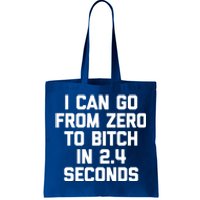 I Can Go From Zero To Bitch In 2 4 Seconds Funny 'S Great Gift Tote Bag