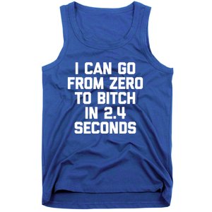 I Can Go From Zero To Bitch In 2 4 Seconds Funny 'S Great Gift Tank Top