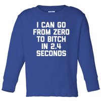 I Can Go From Zero To Bitch In 2 4 Seconds Funny 'S Great Gift Toddler Long Sleeve Shirt