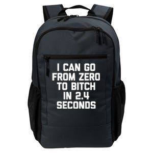 I Can Go From Zero To Bitch In 2 4 Seconds Funny 'S Great Gift Daily Commute Backpack