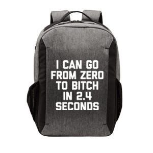 I Can Go From Zero To Bitch In 2 4 Seconds Funny 'S Great Gift Vector Backpack