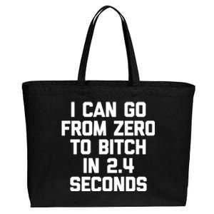 I Can Go From Zero To Bitch In 2 4 Seconds Funny 'S Great Gift Cotton Canvas Jumbo Tote