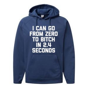 I Can Go From Zero To Bitch In 2 4 Seconds Funny 'S Great Gift Performance Fleece Hoodie