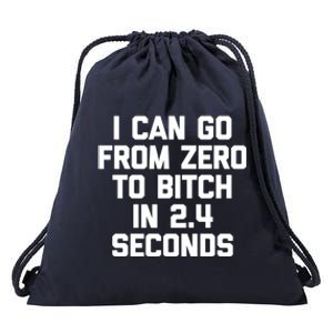 I Can Go From Zero To Bitch In 2 4 Seconds Funny 'S Great Gift Drawstring Bag