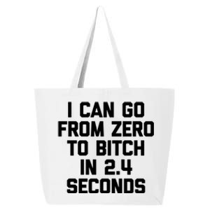 I Can Go From Zero To Bitch In 2 4 Seconds Funny 'S Great Gift 25L Jumbo Tote