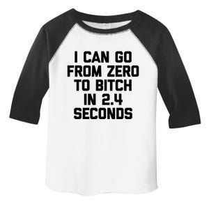 I Can Go From Zero To Bitch In 2 4 Seconds Funny 'S Great Gift Toddler Fine Jersey T-Shirt