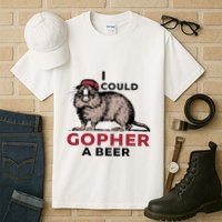 I Could Gopher A Beer Tall T-Shirt