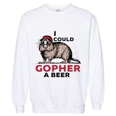 I Could Gopher A Beer Garment-Dyed Sweatshirt