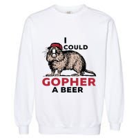 I Could Gopher A Beer Garment-Dyed Sweatshirt