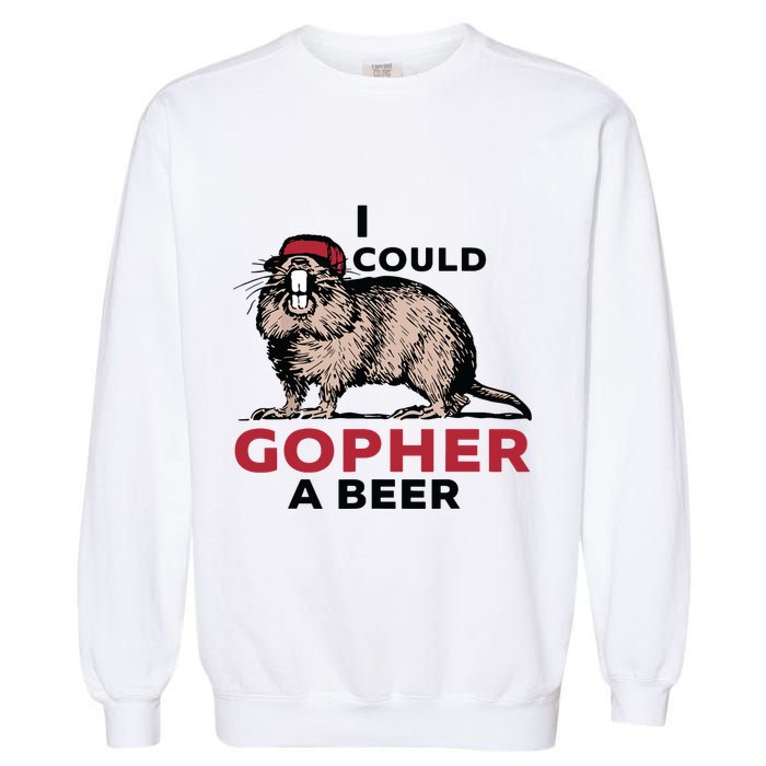 I Could Gopher A Beer Garment-Dyed Sweatshirt