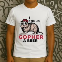 I Could Gopher A Beer T-Shirt