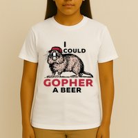 I Could Gopher A Beer T-Shirt