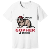 I Could Gopher A Beer Premium T-Shirt
